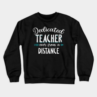 Dedicated Teacher Even From A Distance Crewneck Sweatshirt